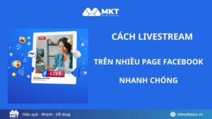Cách Livestream trên nhiều Page Facebook hiệu quả