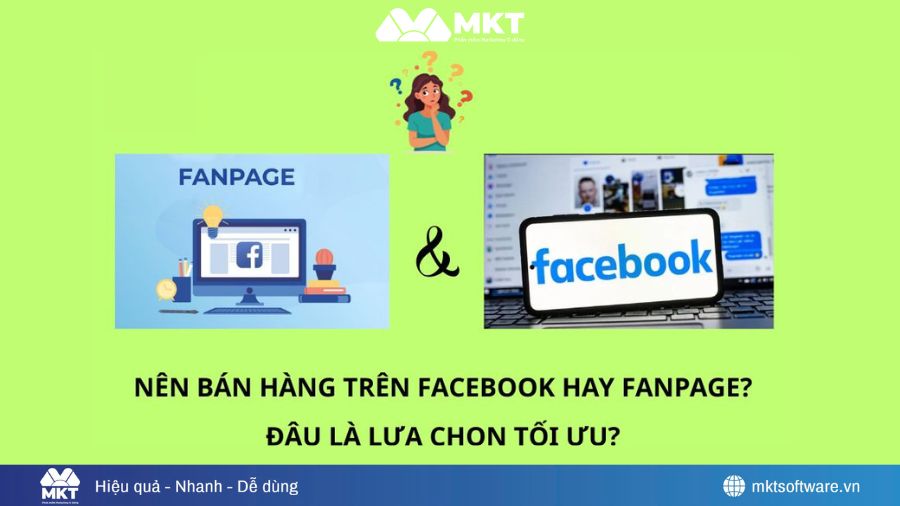 Nên Bán Hàng Trên Facebook Hay Fanpage Hiệu Quả 2026