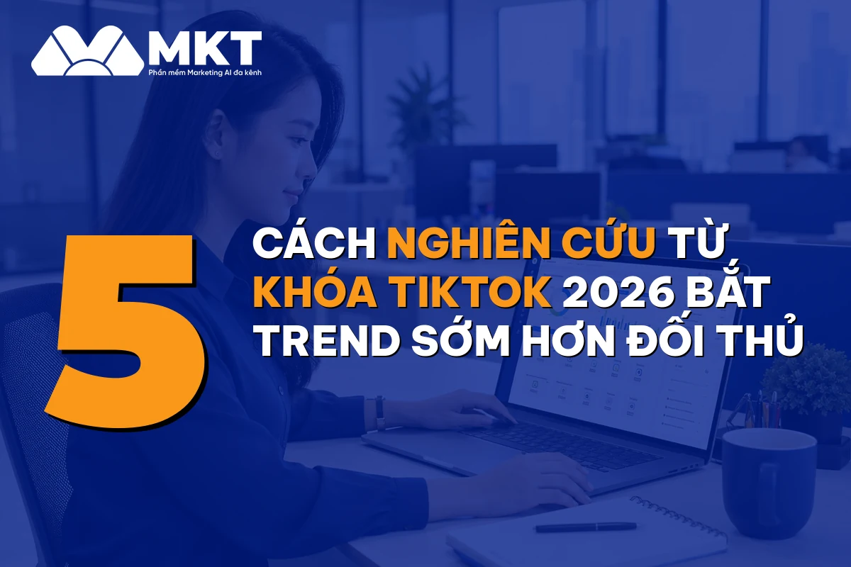 5 Cách Nghiên Cứu Từ Khóa TikTok 2026 Bắt Trend Sớm Hơn Đối Thủ