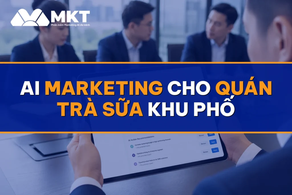AI Marketing Cho Quán Trà Sữa Khu Phố: Khách Order Lại 5 Lần/Tháng - MKTSoftware