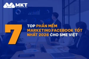 Top 7 Phần Mềm Marketing Facebook Tốt Nhất 2026 Cho SME Việt